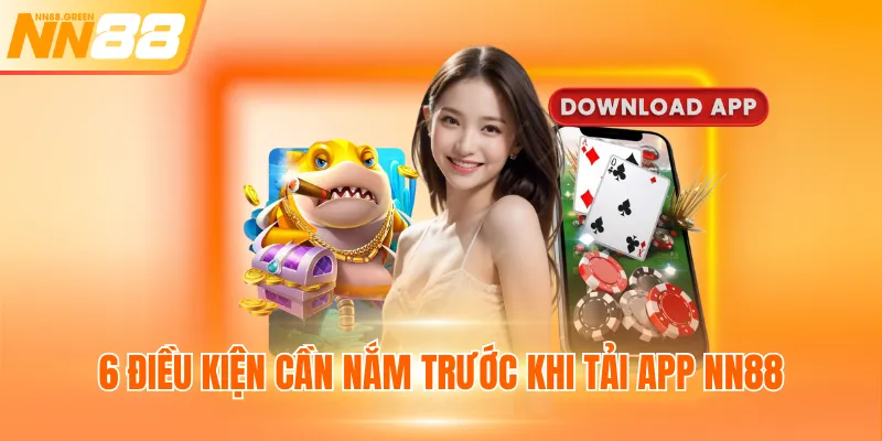  6 điều kiện cần nắm trước khi tải app NN88