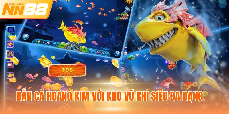 Bắn cá Hoàng Kim với kho vũ khí siêu đa dạng