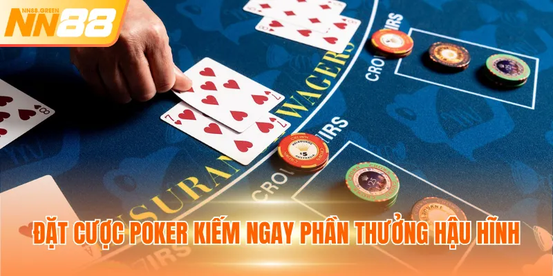 Đặt cược Poker kiếm ngay phần thưởng hậu hĩnh
