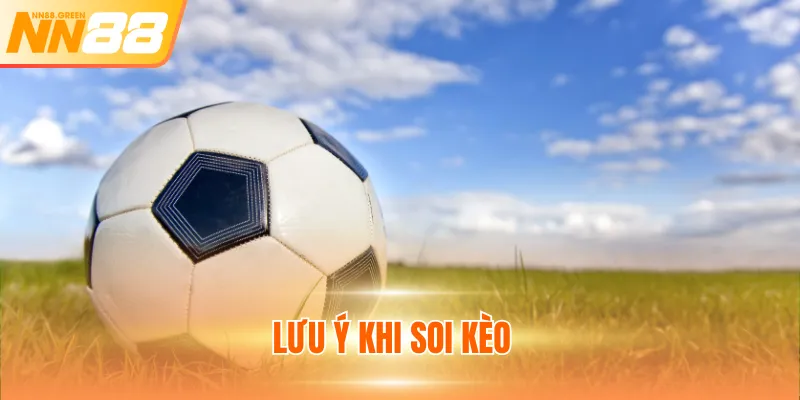 Lưu ý khi soi kèo