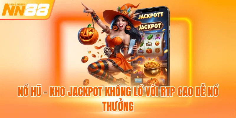 Nổ hũ - Kho Jackpot khổng lồ với RTP cao dễ nổ thưởng