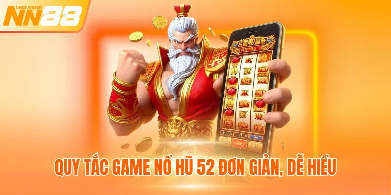 Quy tắc game nổ hũ 52 đơn giản, dễ hiểu