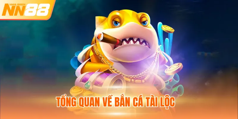 Tổng quan về bắn cá tài lộc